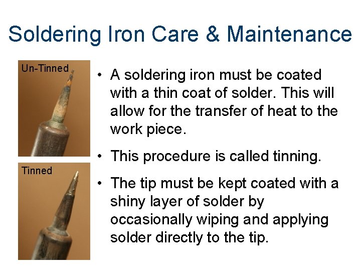 Soldering Iron Care & Maintenance Un-Tinned • A soldering iron must be coated with