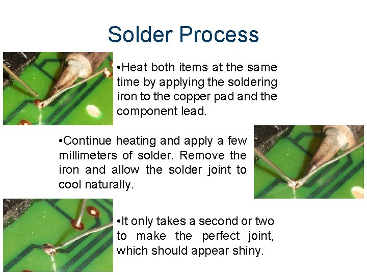 Solder Process • Heat both items at the same time by applying the soldering