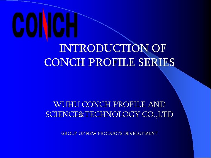 INTRODUCTION OF CONCH PROFILE SERIES WUHU CONCH PROFILE AND SCIENCE&TECHNOLOGY CO. , LTD GROUP