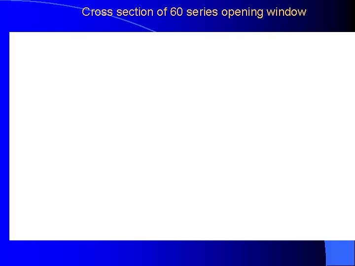 Cross section of 60 series opening window 