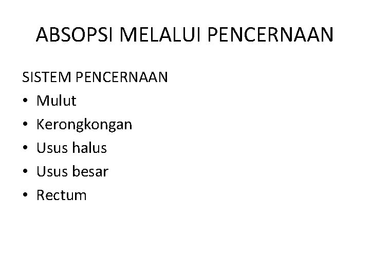 ABSOPSI MELALUI PENCERNAAN SISTEM PENCERNAAN • Mulut • Kerongkongan • Usus halus • Usus