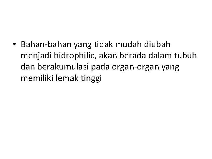  • Bahan-bahan yang tidak mudah diubah menjadi hidrophilic, akan berada dalam tubuh dan