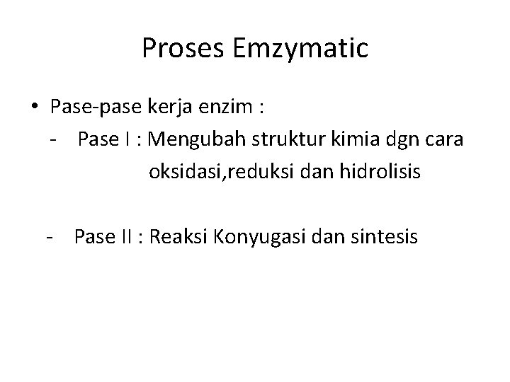 Proses Emzymatic • Pase-pase kerja enzim : - Pase I : Mengubah struktur kimia