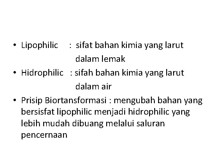  • Lipophilic : sifat bahan kimia yang larut dalam lemak • Hidrophilic :