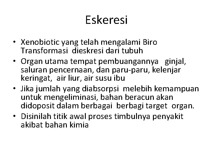 Eskeresi • Xenobiotic yang telah mengalami Biro Transformasi dieskresi dari tubuh • Organ utama