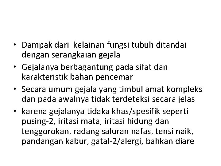  • Dampak dari kelainan fungsi tubuh ditandai dengan serangkaian gejala • Gejalanya berbagantung