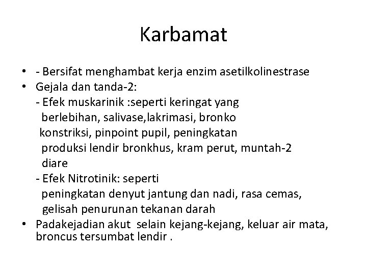 Karbamat • - Bersifat menghambat kerja enzim asetilkolinestrase • Gejala dan tanda-2: - Efek