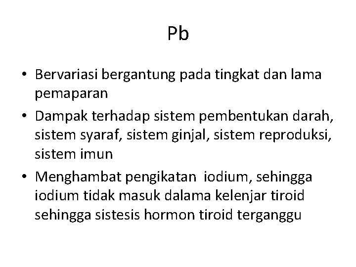 Pb • Bervariasi bergantung pada tingkat dan lama pemaparan • Dampak terhadap sistem pembentukan