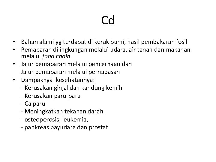 Cd • Bahan alami yg terdapat di kerak bumi, hasil pembakaran fosil • Pemaparan