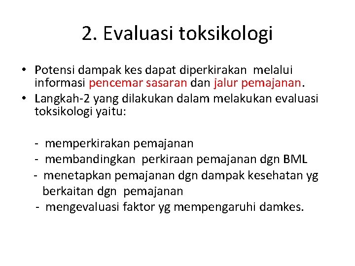 2. Evaluasi toksikologi • Potensi dampak kes dapat diperkirakan melalui informasi pencemar sasaran dan