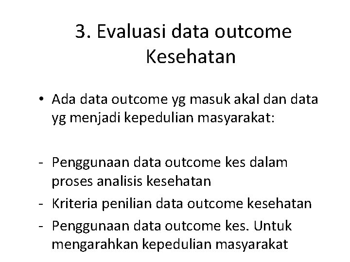 3. Evaluasi data outcome Kesehatan • Ada data outcome yg masuk akal dan data