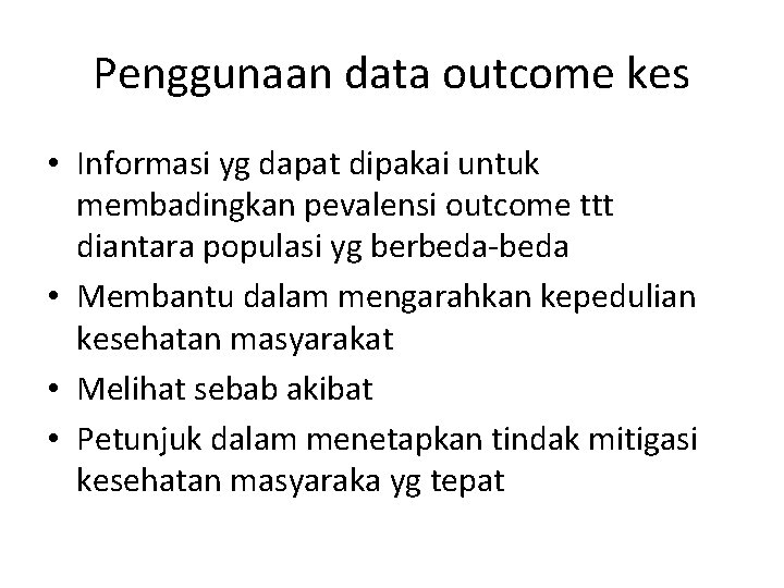 Penggunaan data outcome kes • Informasi yg dapat dipakai untuk membadingkan pevalensi outcome ttt