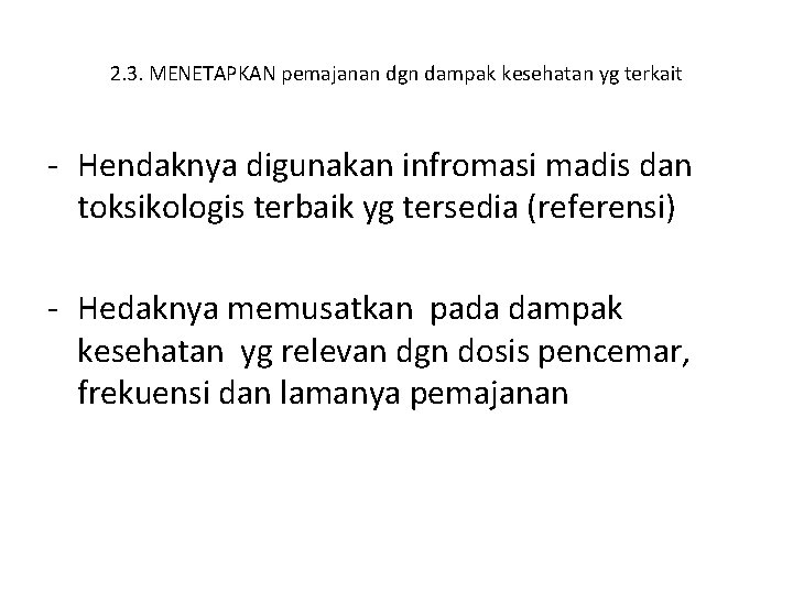 2. 3. MENETAPKAN pemajanan dgn dampak kesehatan yg terkait - Hendaknya digunakan infromasi madis