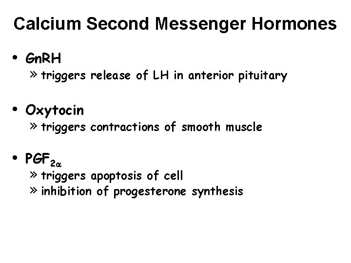 Calcium Second Messenger Hormones • Gn. RH • Oxytocin • PGF 2 » triggers