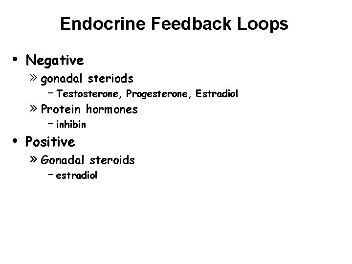 Endocrine Feedback Loops • Negative » gonadal steriods » Protein hormones – Testosterone, •