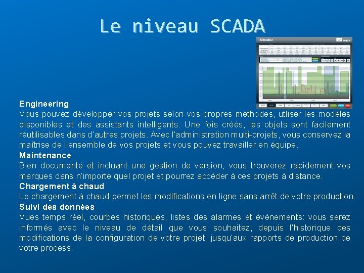 Le niveau SCADA Engineering Vous pouvez développer vos projets selon vos propres méthodes, utliser