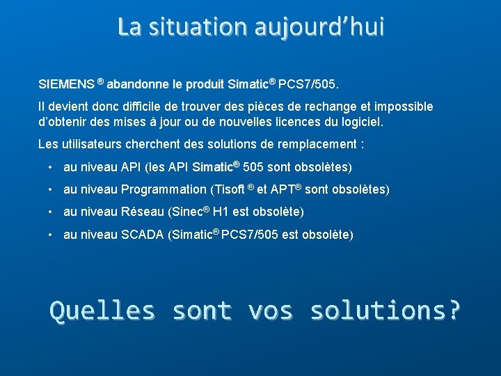 La situation aujourd’hui SIEMENS ® abandonne le produit Simatic® PCS 7/505. Il devient donc