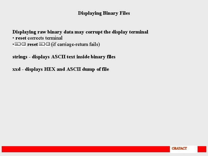 Displaying Binary Files Displaying raw binary data may corrupt the display terminal • reset