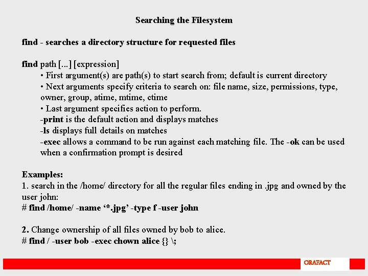 Searching the Filesystem find - searches a directory structure for requested files find path