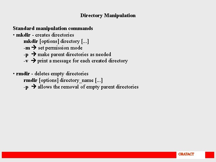 Directory Manipulation Standard manipulation commands • mkdir - creates directories mkdir [options] directory [.