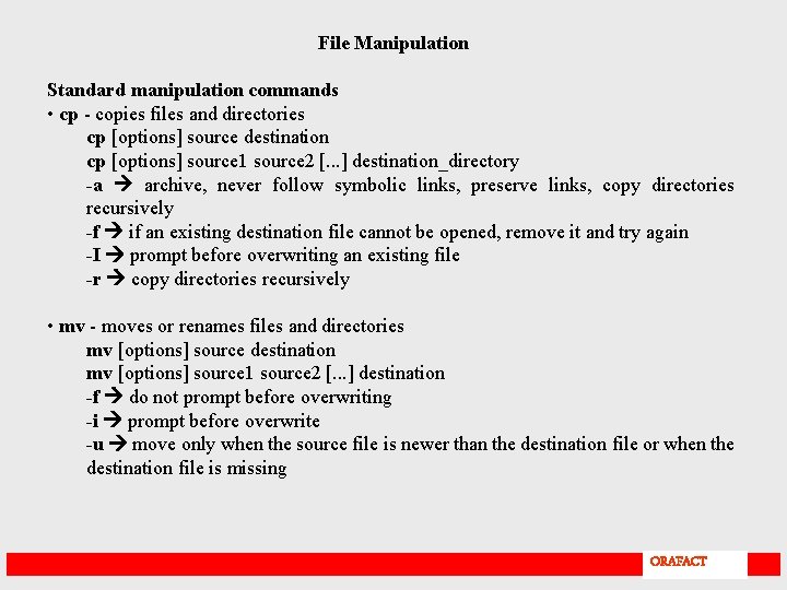 File Manipulation Standard manipulation commands • cp - copies files and directories cp [options]