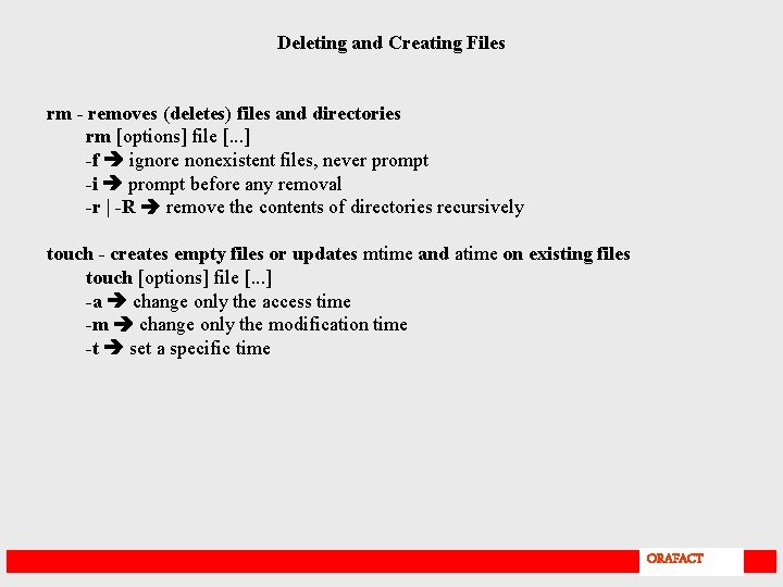Deleting and Creating Files rm - removes (deletes) files and directories rm [options] file