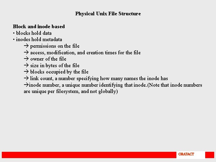 Physical Unix File Structure Block and inode based • blocks hold data • inodes