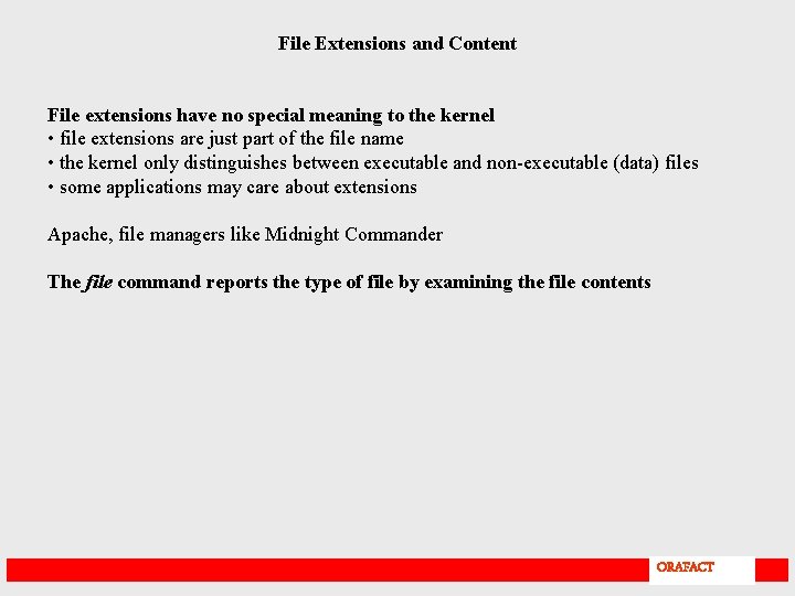 File Extensions and Content File extensions have no special meaning to the kernel •