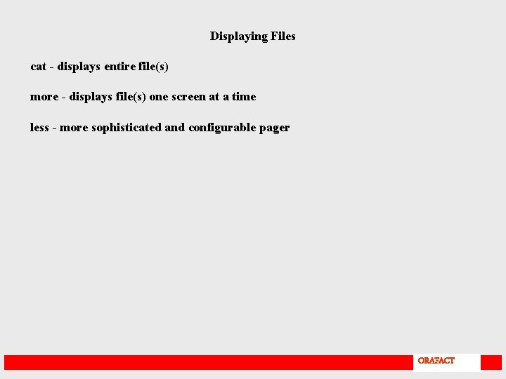 Displaying Files cat - displays entire file(s) more - displays file(s) one screen at