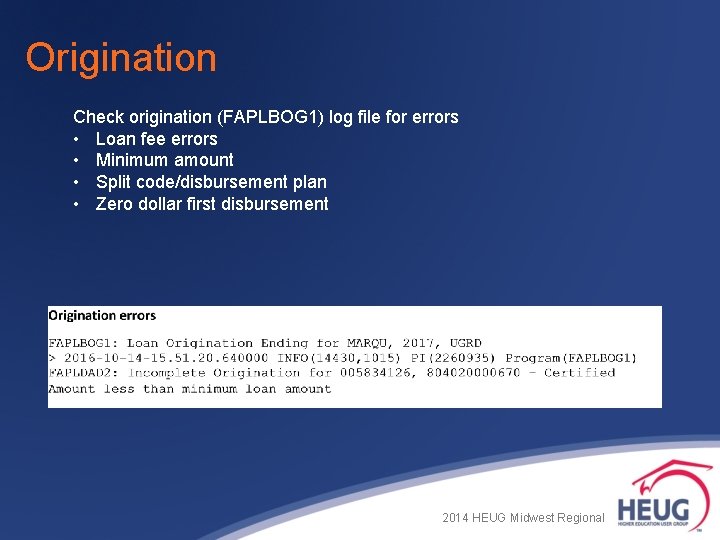 Origination Check origination (FAPLBOG 1) log file for errors • Loan fee errors •
