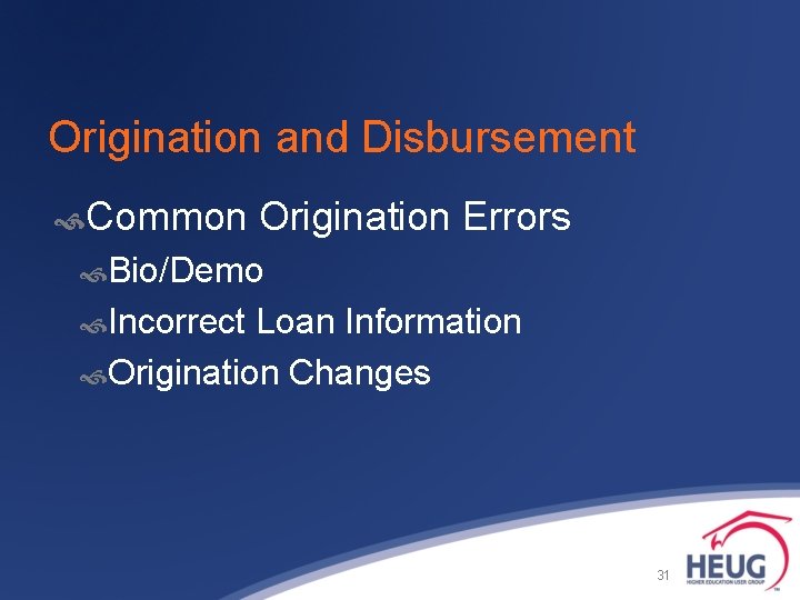 Origination and Disbursement Common Origination Errors Bio/Demo Incorrect Loan Information Origination Changes 31 