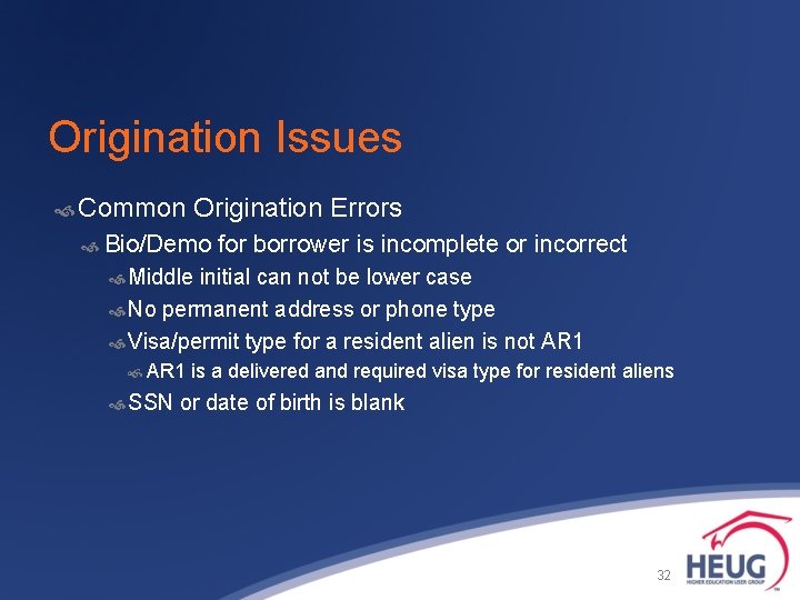 Origination Issues Common Origination Errors Bio/Demo for borrower is incomplete or incorrect Middle initial
