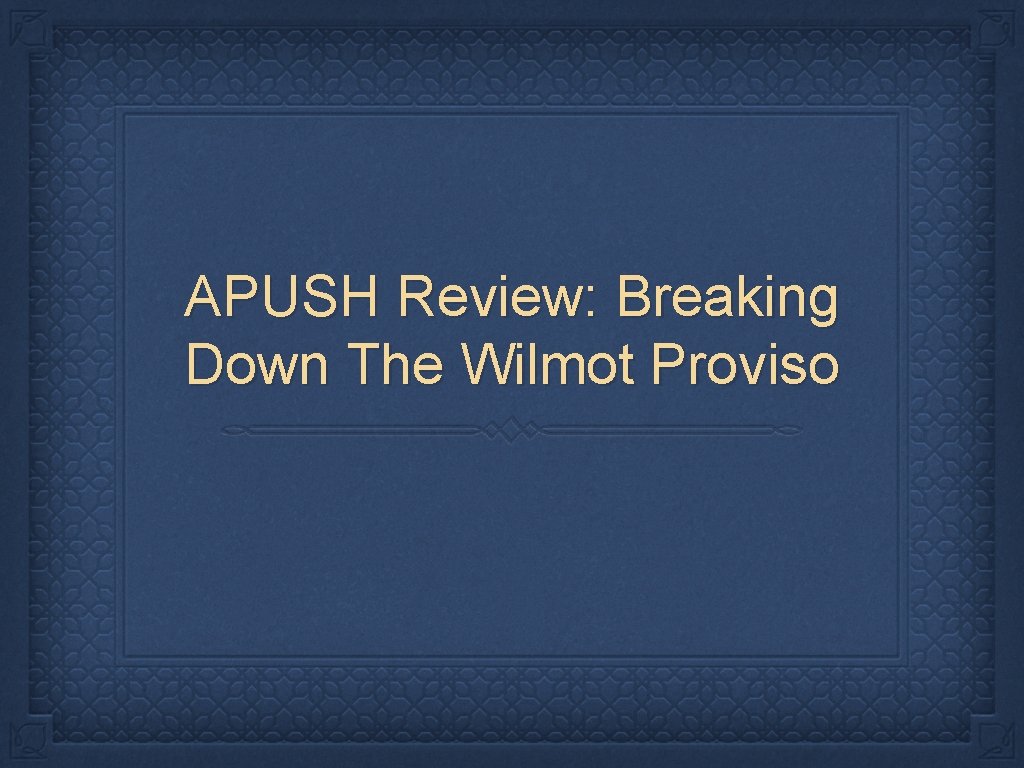 APUSH Review: Breaking Down The Wilmot Proviso 