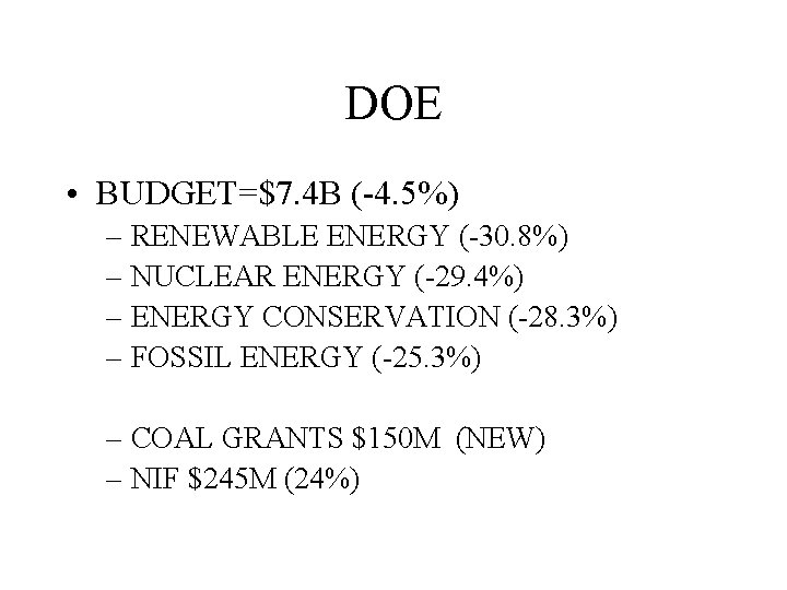 DOE • BUDGET=$7. 4 B (-4. 5%) – RENEWABLE ENERGY (-30. 8%) – NUCLEAR