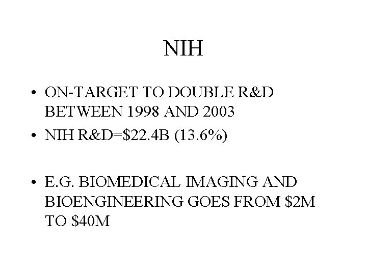 NIH • ON-TARGET TO DOUBLE R&D BETWEEN 1998 AND 2003 • NIH R&D=$22. 4