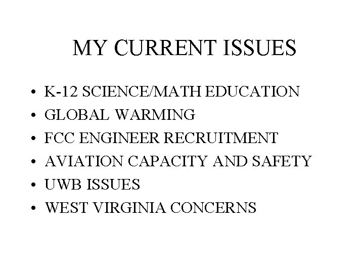 MY CURRENT ISSUES • • • K-12 SCIENCE/MATH EDUCATION GLOBAL WARMING FCC ENGINEER RECRUITMENT