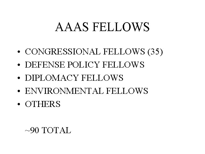 AAAS FELLOWS • • • CONGRESSIONAL FELLOWS (35) DEFENSE POLICY FELLOWS DIPLOMACY FELLOWS ENVIRONMENTAL
