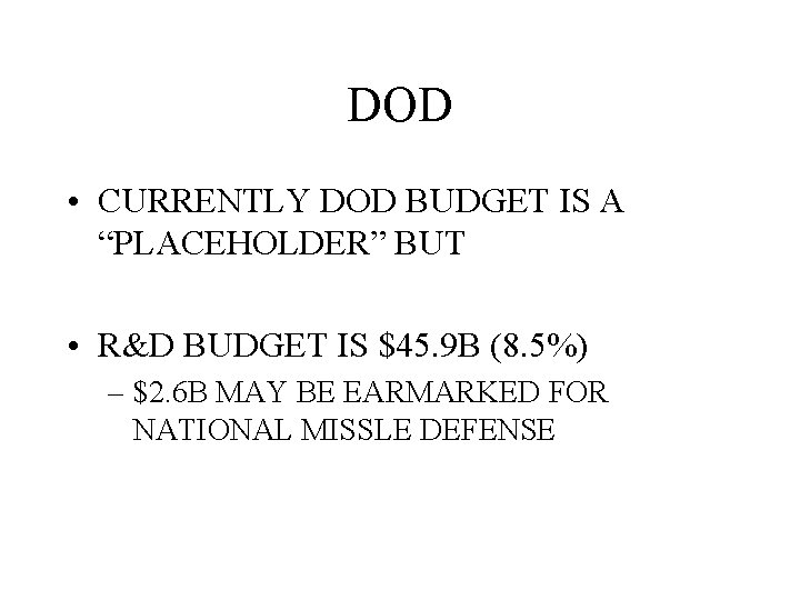 DOD • CURRENTLY DOD BUDGET IS A “PLACEHOLDER” BUT • R&D BUDGET IS $45.