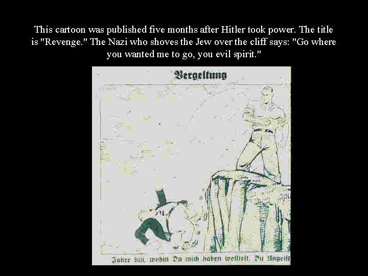 This cartoon was published five months after Hitler took power. The title is "Revenge.