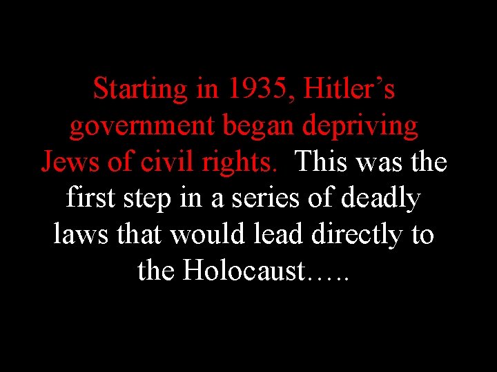 Starting in 1935, Hitler’s government began depriving Jews of civil rights. This was the