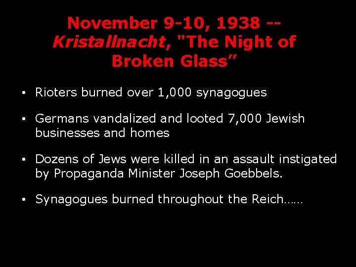 November 9 -10, 1938 -Kristallnacht, "The Night of Broken Glass” • Rioters burned over