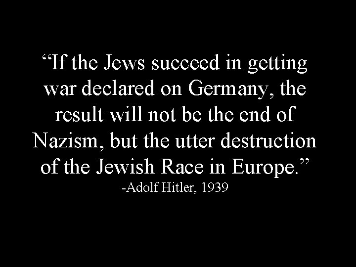 “If the Jews succeed in getting war declared on Germany, the result will not