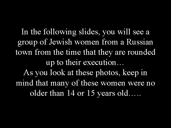 In the following slides, you will see a group of Jewish women from a