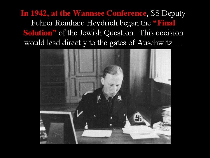 In 1942, at the Wannsee Conference, SS Deputy Fuhrer Reinhard Heydrich began the “Final