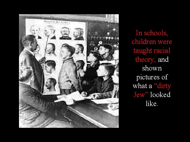 In schools, children were taught racial theory, and shown pictures of what a “dirty