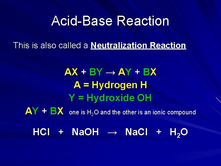 Acid-Base Reaction This is also called a Neutralization Reaction AX + BY → AY Acid-Base Reaction This is also called a Neutralization Reaction AX + BY → AY
