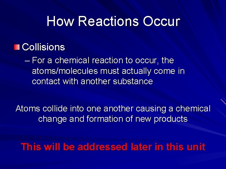 How Reactions Occur Collisions – For a chemical reaction to occur, the atoms/molecules must How Reactions Occur Collisions – For a chemical reaction to occur, the atoms/molecules must