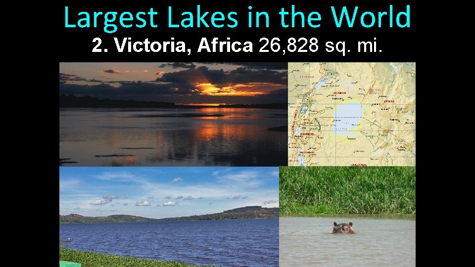 Largest Lakes in the World 2. Victoria, Africa 26, 828 sq. mi. 