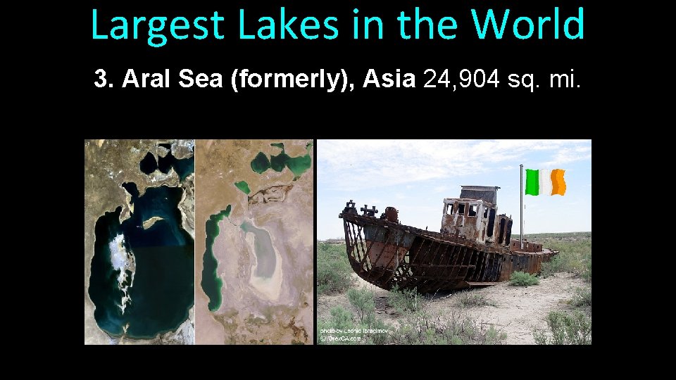 Largest Lakes in the World 3. Aral Sea (formerly), Asia 24, 904 sq. mi.