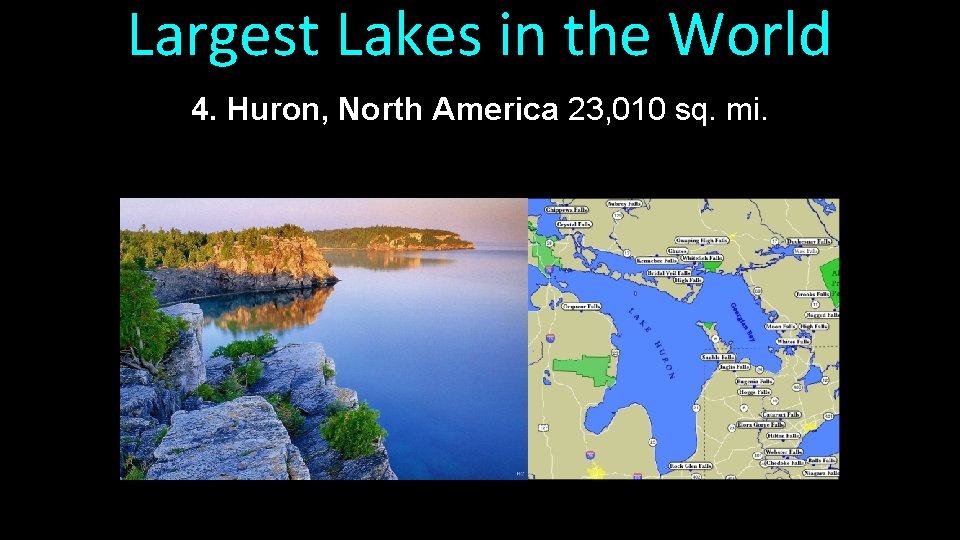 Largest Lakes in the World 4. Huron, North America 23, 010 sq. mi. 